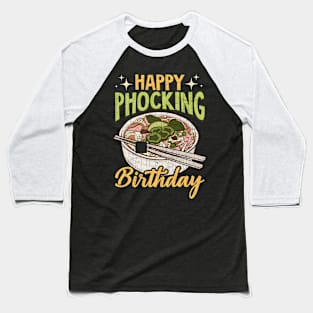 Happy Phocking Birthday Funny Pho Pun Distressed Baseball T-Shirt